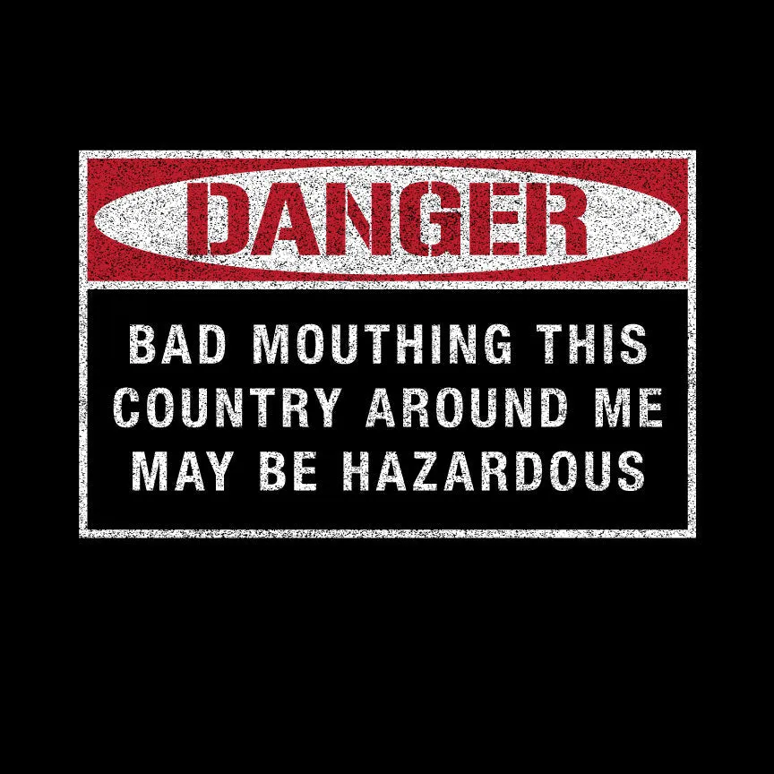 Danger Bad Mouthing This Country T-shirt