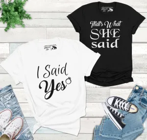 I Said Yes Shirt That's What She Said Wedding Shirts
