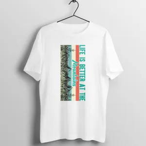 Life is better at the mountains T-shirt